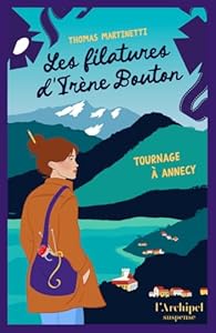 &laquo;&nbsp;Les filatures d&rsquo;Irène Bouton : Tournage à Annecy&nbsp;&raquo; de Thomas&nbsp;MARTINETTI